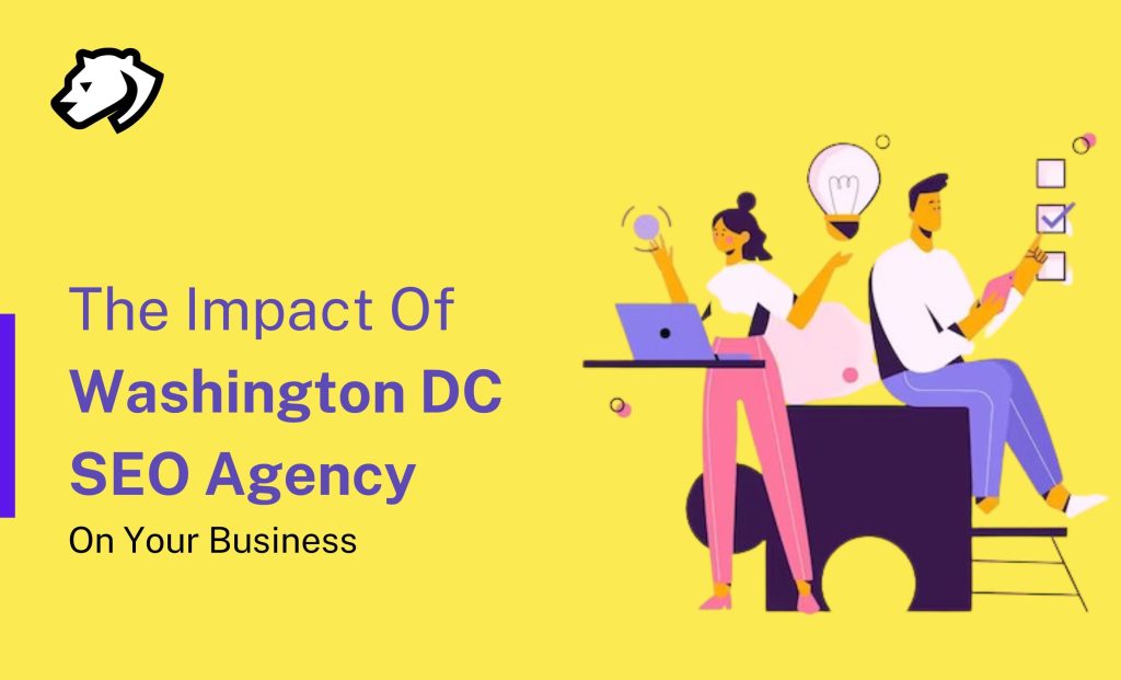 The Impact of Washington DC SEO Agency on Your Business
